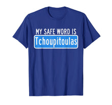 Load image into Gallery viewer, Funny shirts V-neck Tank top Hoodie sweatshirt usa uk au ca gifts for My Safe Word Is Tchoupitoulas T-Shirt Louisiana 2138586
