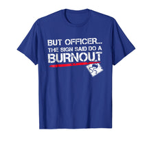 Load image into Gallery viewer, But Officer The Sign Said Do A Burnout Funny Car T-Shirt

