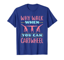 Load image into Gallery viewer, Funny shirts V-neck Tank top Hoodie sweatshirt usa uk au ca gifts for Why Walk When You Can Cartwheel - Gymnastics T-Shirt 1575303
