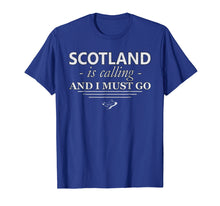Load image into Gallery viewer, Funny shirts V-neck Tank top Hoodie sweatshirt usa uk au ca gifts for Scotland T-Shirt Is Calling I Must Go - Funny Scotland Gifts 684029
