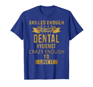 Funny shirts V-neck Tank top Hoodie sweatshirt usa uk au ca gifts for Skilled Enough To Become A Dental Hygienist Shirts 2668290