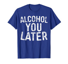 Load image into Gallery viewer, Funny shirts V-neck Tank top Hoodie sweatshirt usa uk au ca gifts for Alcohol You Later T-Shirt Drinking Gift Shirt 1418997
