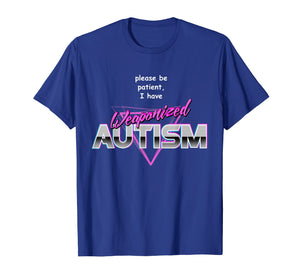 Funny shirts V-neck Tank top Hoodie sweatshirt usa uk au ca gifts for Please Be Patient I Have Weaponised Autism T-Shirt - Meme 1073028