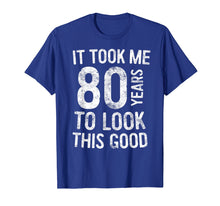 Load image into Gallery viewer, Funny shirts V-neck Tank top Hoodie sweatshirt usa uk au ca gifts for It Took Me 80 Years To Look This Good T-Shirt 80th Birthday 3138457

