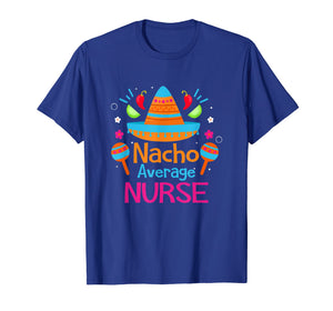 Funny shirts V-neck Tank top Hoodie sweatshirt usa uk au ca gifts for Nacho Average Nurse RN Funny Mexican Fiesta T Shirt Gift 1316712