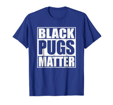 Load image into Gallery viewer, Funny shirts V-neck Tank top Hoodie sweatshirt usa uk au ca gifts for Black Pugs Matter - Funny Pug T-Shirt 263175
