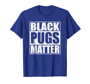 Funny shirts V-neck Tank top Hoodie sweatshirt usa uk au ca gifts for Black Pugs Matter - Funny Pug T-Shirt 263175