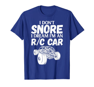 Funny shirts V-neck Tank top Hoodie sweatshirt usa uk au ca gifts for RC Car Racing I Don't Snore I Dream RC Racing Meme R/C Quote 3104285
