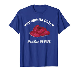 Funny shirts V-neck Tank top Hoodie sweatshirt usa uk au ca gifts for You Want a Date T-Shirt Funny Ramadan Mubarak Iftar Gift 1827778