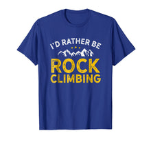 Load image into Gallery viewer, Funny shirts V-neck Tank top Hoodie sweatshirt usa uk au ca gifts for I&#39;d Rather Be Rock Climbing Shirt 1085445
