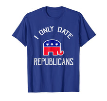 Load image into Gallery viewer, Funny shirts V-neck Tank top Hoodie sweatshirt usa uk au ca gifts for I Only Date Republicans Funny Republican Dating T-Shirt 2380998
