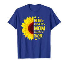 Load image into Gallery viewer, Funny shirts V-neck Tank top Hoodie sweatshirt usa uk au ca gifts for The Best Kind Of Mom Raises A Teacher t Shirt Sunflower 1760158
