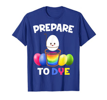 Load image into Gallery viewer, Funny shirts V-neck Tank top Hoodie sweatshirt usa uk au ca gifts for Prepare To Dye Easter Egg Kids Women Men T-shirt 1345672
