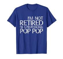Load image into Gallery viewer, Funny shirts V-neck Tank top Hoodie sweatshirt usa uk au ca gifts for Mens I&#39;m Not Retired I&#39;m A Professional Pop Pop T-Shirt 1321699
