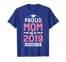 Load image into Gallery viewer, Proud Mom Of A Class 2019 Graduate T shirt Graduation Gift
