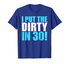 Load image into Gallery viewer, I Put The Dirty In 30! Funny Birthday Party T-Shirt Gift
