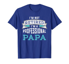 Load image into Gallery viewer, Funny shirts V-neck Tank top Hoodie sweatshirt usa uk au ca gifts for Mens I'm Not Retired I'm A Professional Papa T-Shirt 1586164
