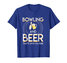 Load image into Gallery viewer, Funny shirts V-neck Tank top Hoodie sweatshirt usa uk au ca gifts for Bowling And Beer Thats Why Im Here Saying Bowling Beer Gifts 2276043
