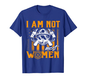 Funny shirts V-neck Tank top Hoodie sweatshirt usa uk au ca gifts for Funny I Am Not Most Women Firefighter T shirt 2512643
