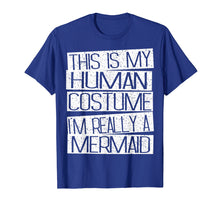 Load image into Gallery viewer, Funny shirts V-neck Tank top Hoodie sweatshirt usa uk au ca gifts for This Is My Human Costume I&#39;m Really A Mermaid Shirt 2080258

