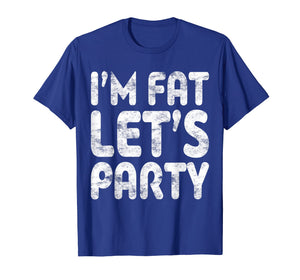 Funny shirts V-neck Tank top Hoodie sweatshirt usa uk au ca gifts for I'm Fat Let's Party T-Shirt Drinking Gift Shirt 2606714