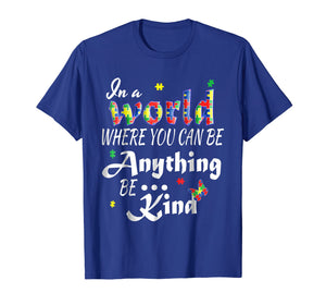 Funny shirts V-neck Tank top Hoodie sweatshirt usa uk au ca gifts for In A World Where You Can Be Anything Be Kind Autism T-Shirt 1656416