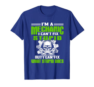 Funny shirts V-neck Tank top Hoodie sweatshirt usa uk au ca gifts for I Am A Mechanic I Can't Fix Stupid Funny Shirt 4018518