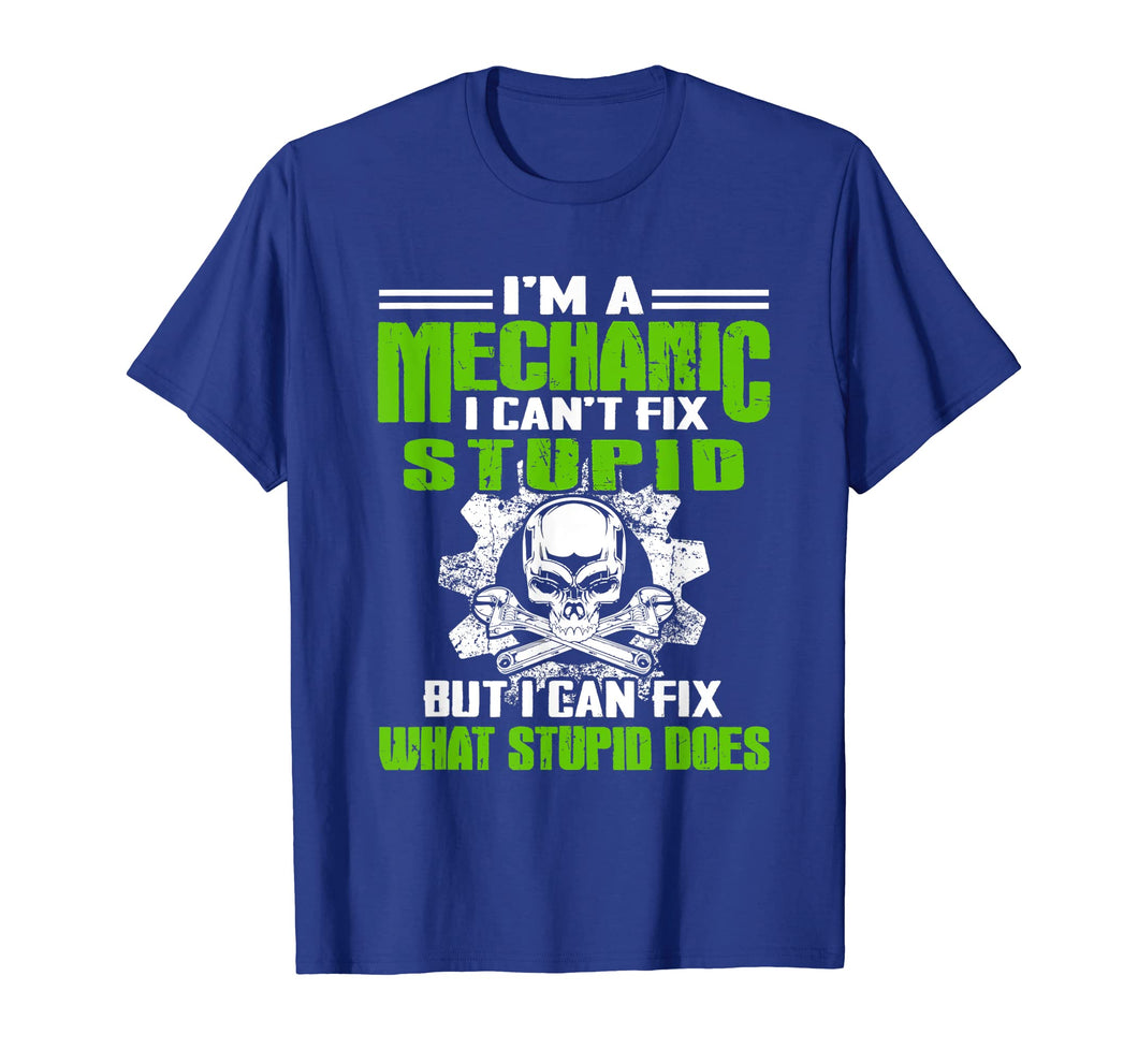 Funny shirts V-neck Tank top Hoodie sweatshirt usa uk au ca gifts for I Am A Mechanic I Can't Fix Stupid Funny Shirt 4018518