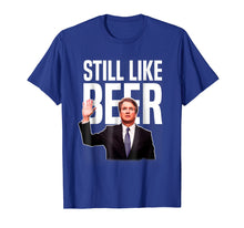 Load image into Gallery viewer, Funny shirts V-neck Tank top Hoodie sweatshirt usa uk au ca gifts for Still Like Beer Funny Judge Kavanaugh T-Shirt 1408189
