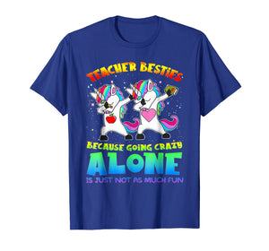 Teacher Besties Because Going Crazy Alone Is Not Fun T-Shirt