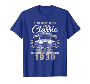 Funny shirts V-neck Tank top Hoodie sweatshirt usa uk au ca gifts for I'm Not Old Im a Classic 1939 80th Funny Birthday T-Shirt 1017191