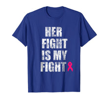 Load image into Gallery viewer, Her Fight Is My Fight T-Shirt For Men Breast Cancer Support
