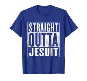 Funny shirts V-neck Tank top Hoodie sweatshirt usa uk au ca gifts for Jesuit T-Shirt - Straight Outta Jesuit Shirt 3125448