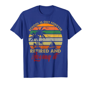 School Is Out Forever Retired And Loving It Teacher Tshirt