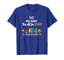Load image into Gallery viewer, We Are Never To Old For M And M&#39;s T-Shirt
