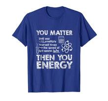 Load image into Gallery viewer, Funny shirts V-neck Tank top Hoodie sweatshirt usa uk au ca gifts for You Matter Speed Light Energy Funny Science Physics T-Shirt 2064246
