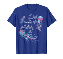 Load image into Gallery viewer, Funny shirts V-neck Tank top Hoodie sweatshirt usa uk au ca gifts for I Just Really Like Jellyfish OK? Funny Jellyfish Lover Shirt 1100235
