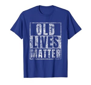 Old Lives Matter Funny Birthday Party Gag Gift for Dad Shirt