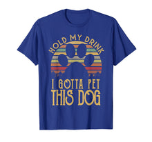 Load image into Gallery viewer, Funny shirts V-neck Tank top Hoodie sweatshirt usa uk au ca gifts for Hold My Drink I Gotta Pet This Dog T-shirt Funny Humor Gift 458670
