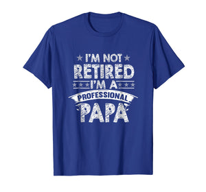 Funny shirts V-neck Tank top Hoodie sweatshirt usa uk au ca gifts for Mens I'm Not Retired I'm A Professional Papa T-Shirt 2011823