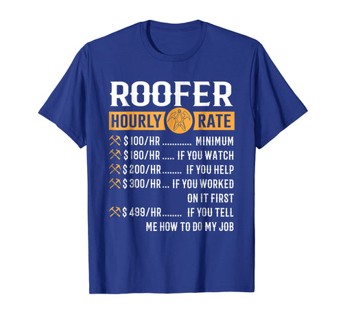 Funny shirts V-neck Tank top Hoodie sweatshirt usa uk au ca gifts for Funny Roofer Gifts - Roofer Hourly Rate T-Shirt 1106850