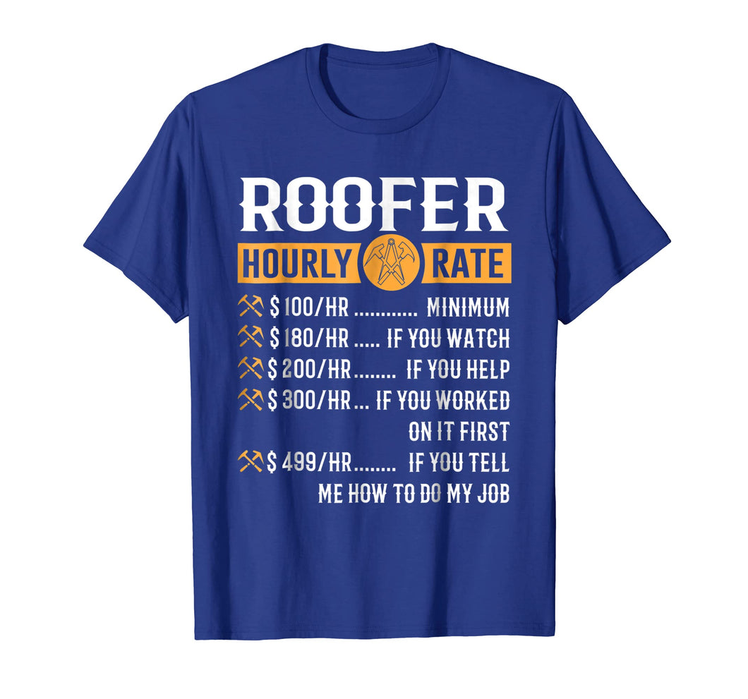 Funny shirts V-neck Tank top Hoodie sweatshirt usa uk au ca gifts for Funny Roofer Gifts - Roofer Hourly Rate T-Shirt 1106850