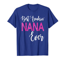 Load image into Gallery viewer, Funny shirts V-neck Tank top Hoodie sweatshirt usa uk au ca gifts for Best Freakin' Nana Ever T-shirt Gift Funny Party 592209
