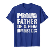 Load image into Gallery viewer, Funny shirts V-neck Tank top Hoodie sweatshirt usa uk au ca gifts for Proud Father Of A Few Dumbass Kids T-shirt Parents' Day Gift 1533109
