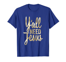 Load image into Gallery viewer, Funny shirts V-neck Tank top Hoodie sweatshirt usa uk au ca gifts for Y&#39;all Need Jesus Shirt Christian Tall Cursive 1583276
