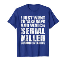 Load image into Gallery viewer, Funny shirts V-neck Tank top Hoodie sweatshirt usa uk au ca gifts for Take Naps and Watch Serial Killer Documentaries Shirt 1985466
