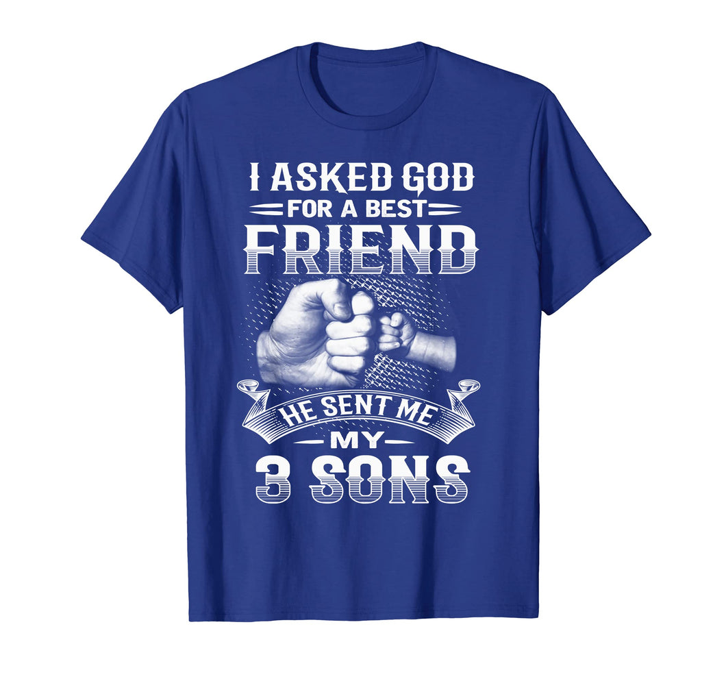 Funny shirts V-neck Tank top Hoodie sweatshirt usa uk au ca gifts for I Asked God For Best Friend He Sent Me My 3 Sons T-Shirt 862049