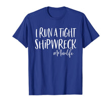 Load image into Gallery viewer, I Run A Tight Shipwreck Shirt Funny Mom Mother's Day Gift TShirt926989
