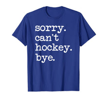 Load image into Gallery viewer, Sorry Can&#39;t Hockey Bye Funny Hockey Lover Gifts T-Shirt-749428

