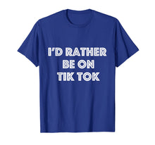 Load image into Gallery viewer, I&#39;d Rather Be On Tok Tik Social Media Famous Meme Viral T-Shirt-122369

